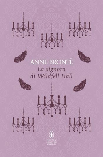 La signora di Wildfell Hall - Anne Brontë - Libro Newton Compton Editori 2025, Classici pop Newton | Libraccio.it