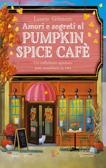 Amori e segreti al Pumpkin Spice Cafè - Laurie Gilmore - Libro Newton Compton Editori 2024, Anagramma | Libraccio.it
