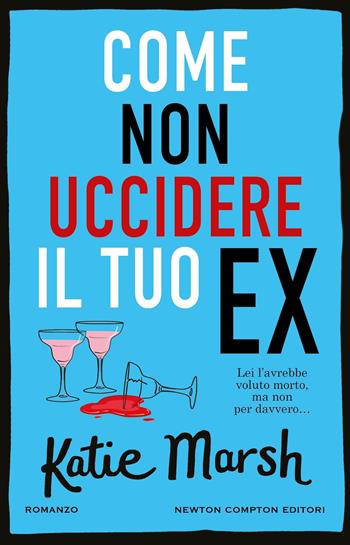 Come non uccidere il tuo ex - Katie Marsh - Libro Newton Compton Editori 2024, Nuova narrativa Newton | Libraccio.it