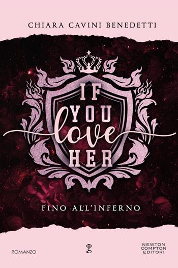 If you love her. Fino all'inferno - Chiara Cavini Benedetti - Libro Newton Compton Editori 2024, Anagramma | Libraccio.it