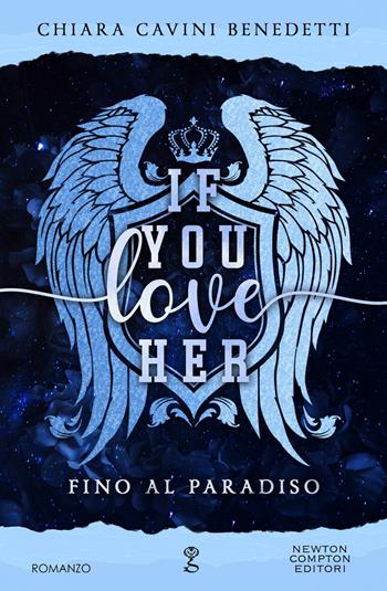 If you love her. Fino al paradiso - Chiara Cavini Benedetti - Libro Newton Compton Editori 2024, Anagramma | Libraccio.it