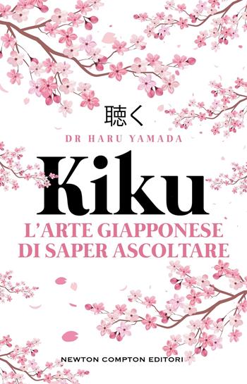 Kiku. L'arte giapponese di saper ascoltare - Haru Yamada - Libro Newton Compton Editori 2025, Grandi manuali Newton | Libraccio.it
