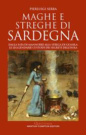 Maghe e streghe di Sardegna. Dalla fata di Mannorri alla strega di Guasila: le leggendarie custodi dei segreti dell’isola