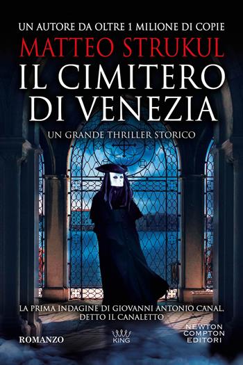 Il cimitero di Venezia - Matteo Strukul - Libro Newton Compton Editori 2024, King | Libraccio.it