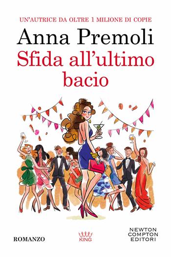 Sfida all'ultimo bacio - Anna Premoli - Libro Newton Compton Editori 2024, King | Libraccio.it