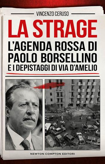 La strage. L'agenda rossa di Paolo Borsellino e i depistaggi di via D'Amelio - Vincenzo Ceruso - Libro Newton Compton Editori 2023, Controcorrente | Libraccio.it