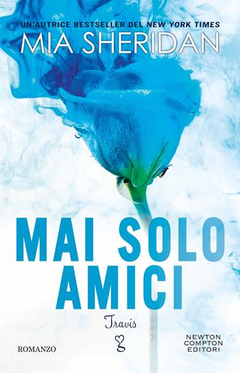 Mai solo amici. Travis - Mia Sheridan - Libro Newton Compton Editori 2024, Anagramma | Libraccio.it