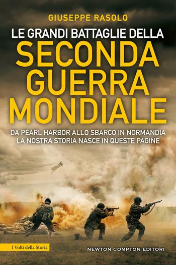 Le grandi battaglie della Seconda guerra mondiale - Giuseppe Rasolo - Libro Newton Compton Editori 2024, I volti della storia | Libraccio.it