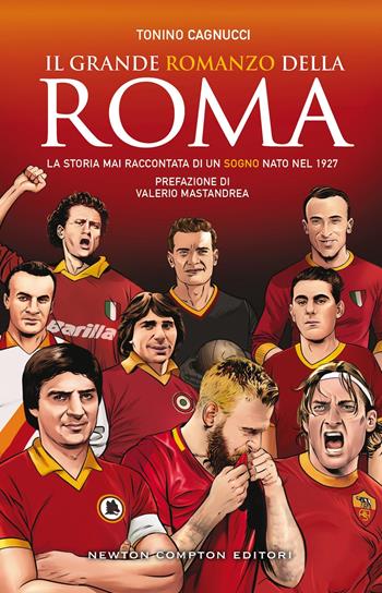 Il grande romanzo della Roma - Tonino Cagnucci - Libro Newton Compton Editori 2024, Grandi manuali Newton | Libraccio.it