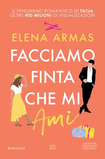 Facciamo finta che mi ami - Elena Armas - Libro Newton Compton Editori 2024, King | Libraccio.it