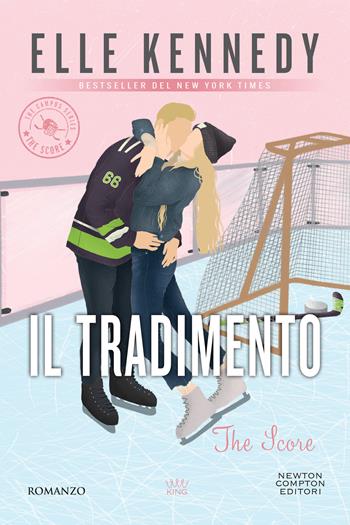 Il tradimento. The campus series. The score - Elle Kennedy - Libro Newton Compton Editori 2024, King | Libraccio.it