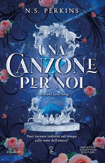 Una canzone per noi. Our final love song - Perkins N. S. - Libro Newton Compton Editori 2024, Anagramma | Libraccio.it