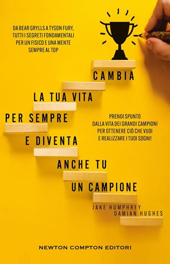 Cambia la tua vita per sempre e diventa anche tu un campione. Da Bear Grylls a Tyson Fury, tutti i segreti fondamentali per un fisico e una mente sempre al top - Jake Humphrey, Damian Hughes - Libro Newton Compton Editori 2024, Grandi manuali Newton | Libraccio.it