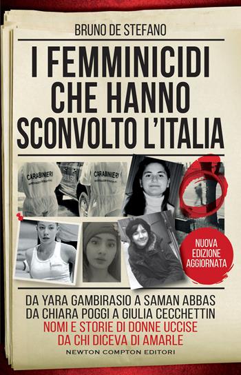 I femminicidi che hanno sconvolto l'Italia. Da Yara Gambirasio a Saman Abbas, da Chiara Poggi a Giulia Cecchettin: nomi e storie di donne uccise da chi diceva di amarle. Nuova ediz. - Bruno De Stefano - Libro Newton Compton Editori 2023, I volti della storia | Libraccio.it