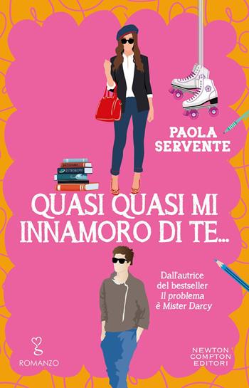Quasi quasi mi innamoro di te... - Paola Servente - Libro Newton Compton Editori 2024, Anagramma | Libraccio.it