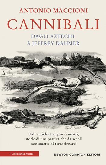Cannibali. Dagli aztechi a Jeffrey Dahmer - Antonio Maccioni - Libro Newton Compton Editori 2025, I volti della storia | Libraccio.it
