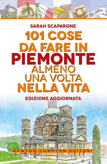101 cose da fare in Piemonte almeno una volta nella vita - Sarah Scaparone - Libro Newton Compton Editori 2024, 101 | Libraccio.it