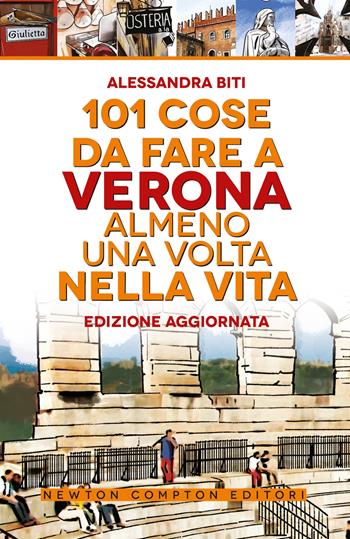 101 cose da fare a Verona almeno una volta nella vita - Alessandra Biti - Libro Newton Compton Editori 2024, 101 | Libraccio.it