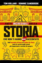 Fatti incredibili della storia che non ti hanno mai raccontato. Dall'incendio di Roma al codice Da Vinci: tutta la verità sugli eventi più importanti e curiosi di sempre