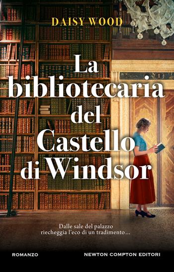 La bibliotecaria del Castello di Windsor - Daisy Wood - Libro Newton Compton Editori 2024, 3.0 | Libraccio.it
