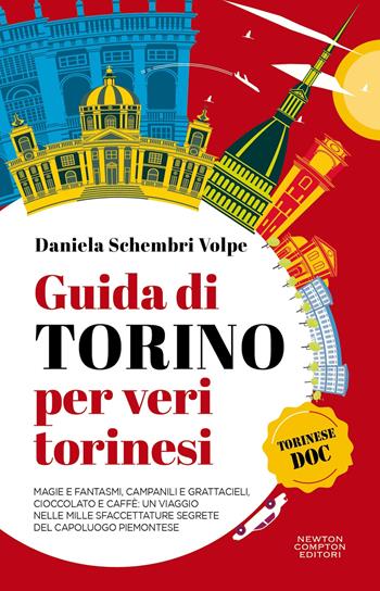 Guida di Torino per veri torinesi. Magie e fantasmi, campanili e grattacieli, cioccolato e caffè: un viaggio nelle mille sfaccettature segrete del capoluogo piemontese - Daniela Schembri Volpe - Libro Newton Compton Editori 2024, Quest'Italia | Libraccio.it