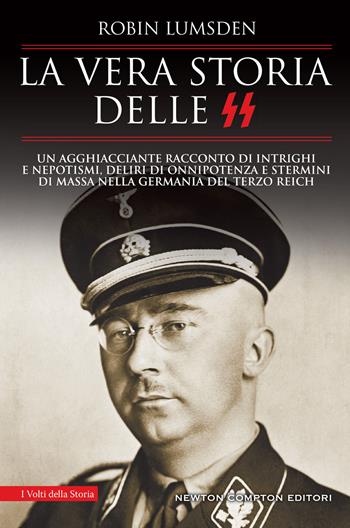 La vera storia delle SS. Un agghiacciante racconto di intrighi e nepotismi, deliri di onnipotenza e stermini di massa nella Germania del Terzo Reich - Robin Lumsden - Libro Newton Compton Editori 2024, I volti della storia | Libraccio.it