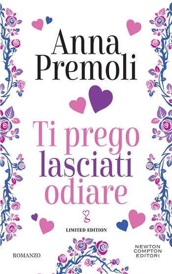 Ti prego lasciati odiare. Limited edition - Anna Premoli - Libro Newton Compton Editori 2024, Anagramma | Libraccio.it