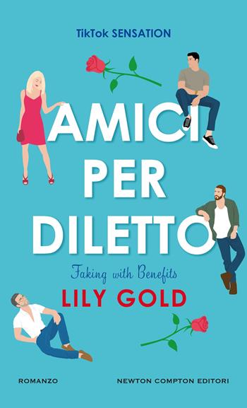 Amici per diletto. Faking with benefits - Lily Gold - Libro Newton Compton Editori 2025, Gli insuperabili Gold | Libraccio.it