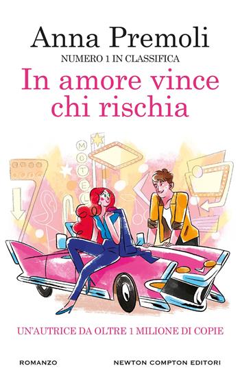 In amore vince chi rischia - Anna Premoli - Libro Newton Compton Editori 2025, Gli insuperabili Gold | Libraccio.it
