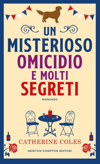 Un misterioso omicidio e molti segreti - Catherine Coles - Libro Newton Compton Editori 2025, Gli insuperabili Gold | Libraccio.it