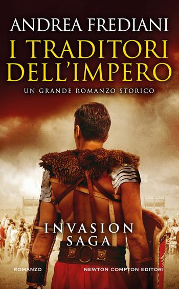 I traditori dell'impero. Invasion saga - Andrea Frediani - Libro Newton Compton Editori 2025, Gli insuperabili Gold | Libraccio.it