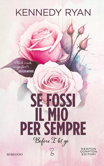 Se fossi il mio per sempre. Before I let go - Kennedy Ryan - Libro Newton Compton Editori 2024, Anagramma | Libraccio.it
