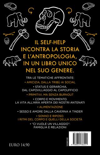 Vita da sapiens. Antiche abitudini per grandi cambiamenti. Perle di saggezza paleolitica per aiutare i nostri cervelli primitivi a sopravvivere allo stress del mondo di oggi - Claire Foges - Libro Newton Compton Editori 2024, Grandi manuali Newton | Libraccio.it