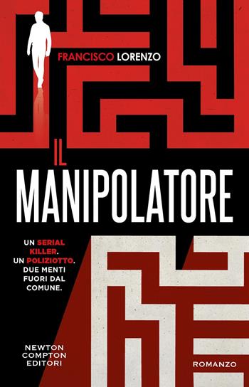Il manipolatore - Francisco Lorenzo - Libro Newton Compton Editori 2024, Nuova narrativa Newton | Libraccio.it