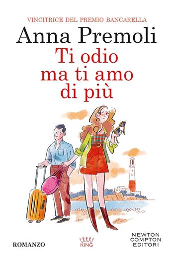 Ti odio, ma ti amo di più - Anna Premoli - Libro Newton Compton Editori 2024, King | Libraccio.it