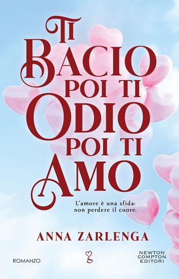 Ti bacio poi ti odio poi ti amo - Anna Zarlenga - Libro Newton Compton Editori 2024, Anagramma | Libraccio.it
