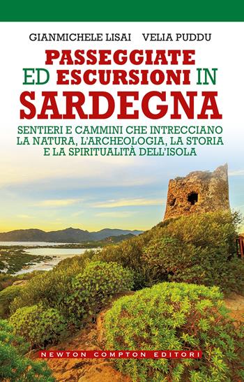 Passeggiate ed escursioni in Sardegna. Sentieri e cammini che intrecciano la natura, l’archeologia, la storia e la spiritualità dell’isola - Gianmichele Lisai, Velia Puddu - Libro Newton Compton Editori 2024, Grandi manuali Newton | Libraccio.it