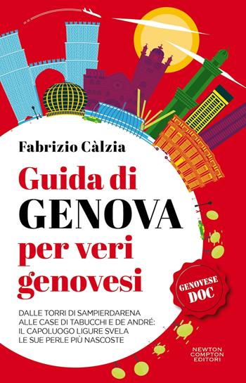 Guida di Genova per veri genovesi. Dalle torri di Sampierdarena alle case di Tabucchi e De André: il capoluogo ligure svela le sue perle più nascoste - Fabrizio Càlzia - Libro Newton Compton Editori 2024, Quest'Italia | Libraccio.it