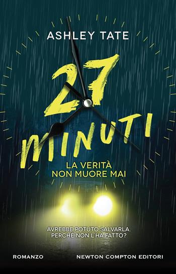 27 minuti. La verità non muore mai - Ashley Tate - Libro Newton Compton Editori 2024, Nuova narrativa Newton | Libraccio.it
