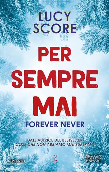 Per sempre mai. Forever never - Lucy Score - Libro Newton Compton Editori 2024, Anagramma | Libraccio.it