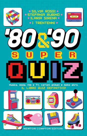 '80 & '90 super quiz. Musica, moda, film e TV, cartoni animati e molto altro. Il libro quiz definitivo! - I Trentenni - Libro Newton Compton Editori 2024, Grandi manuali Newton | Libraccio.it