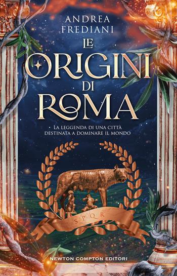 Le origini di Roma. La leggenda di una città destinata a dominare il mondo - Andrea Frediani - Libro Newton Compton Editori 2024, I volti della storia | Libraccio.it