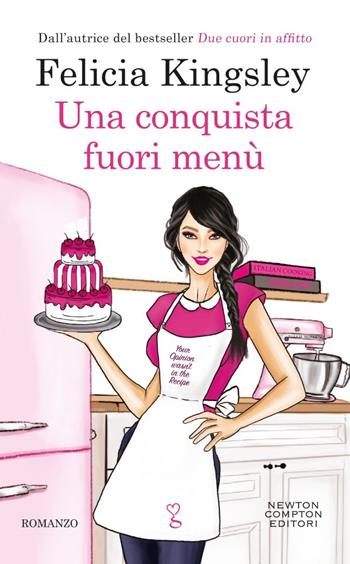 Una conquista fuori menù - Felicia Kingsley - Libro Newton Compton Editori 2024, Anagramma | Libraccio.it