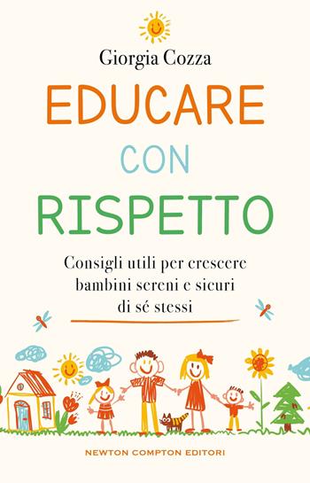 Educare con rispetto. Consigli utili per crescere bambini sereni e sicuri di sé stessi - Giorgia Cozza - Libro Newton Compton Editori 2024, Grandi manuali Newton | Libraccio.it