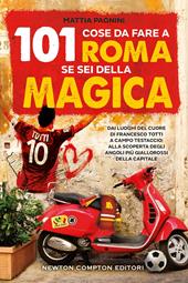 101 cose da fare a Roma se sei della magica. Dai luoghi del cuore di Francesco Totti a Campo Testaccio: alla scoperta degli angoli più giallorossi della Capitale