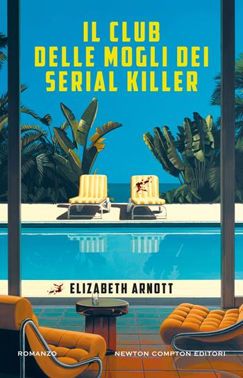 Il club delle mogli dei serial killer - Elizabeth Arnott - Libro Newton Compton Editori 2026, Nuova narrativa Newton | Libraccio.it