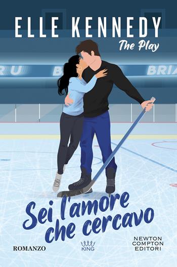 Sei l'amore che cercavo. The play - Elle Kennedy - Libro Newton Compton Editori 2024, King | Libraccio.it