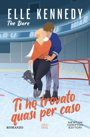 Ti ho trovato quasi per caso. The dare - Elle Kennedy - Libro Newton Compton Editori 2024, King | Libraccio.it