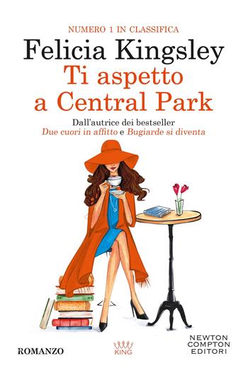 Ti aspetto a Central Park - Felicia Kingsley - Libro Newton Compton Editori 2024, King | Libraccio.it