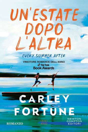 Un'estate dopo l'altra. Every summer after - Carley Fortune - Libro Newton Compton Editori 2024, King | Libraccio.it